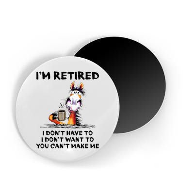 Im Retired I Dont Have To I Dont Want To Horse Magnet