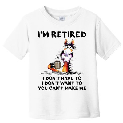 Im Retired I Dont Have To I Dont Want To Horse Toddler T-Shirt