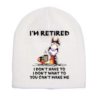 Im Retired I Dont Have To I Dont Want To Horse Short Acrylic Beanie