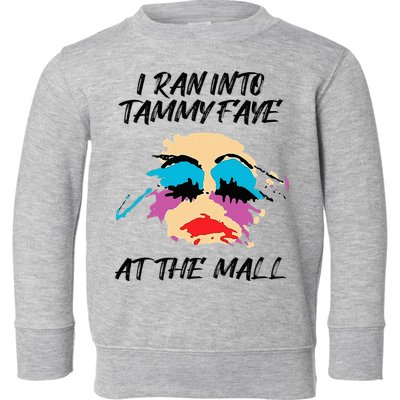 I Ran Into Tammy Faye Bakker At The Mall Toddler Sweatshirt