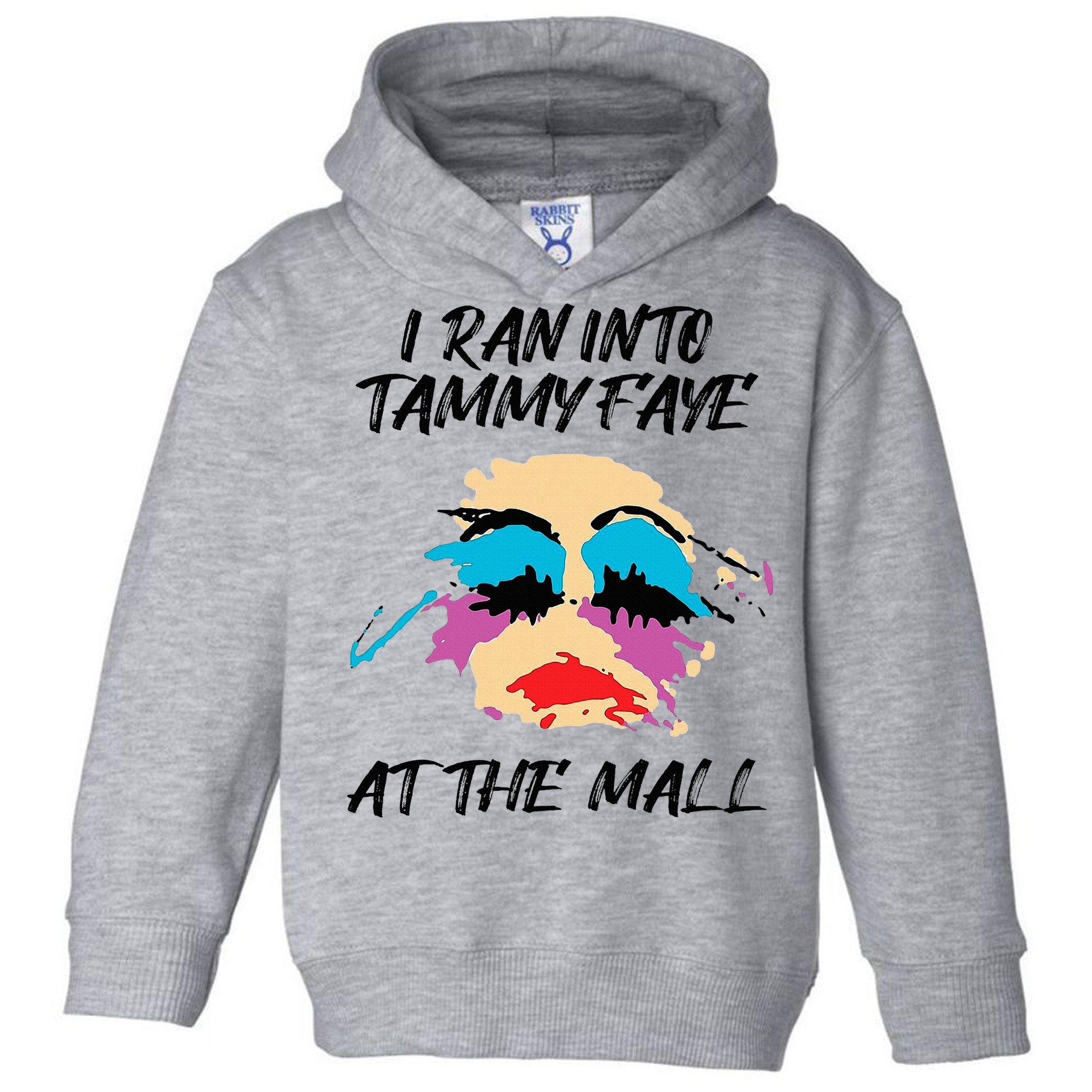 I Ran Into Tammy Faye Bakker At The Mall Toddler Hoodie