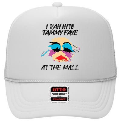 I Ran Into Tammy Faye Bakker At The Mall High Crown Mesh Back Trucker Hat