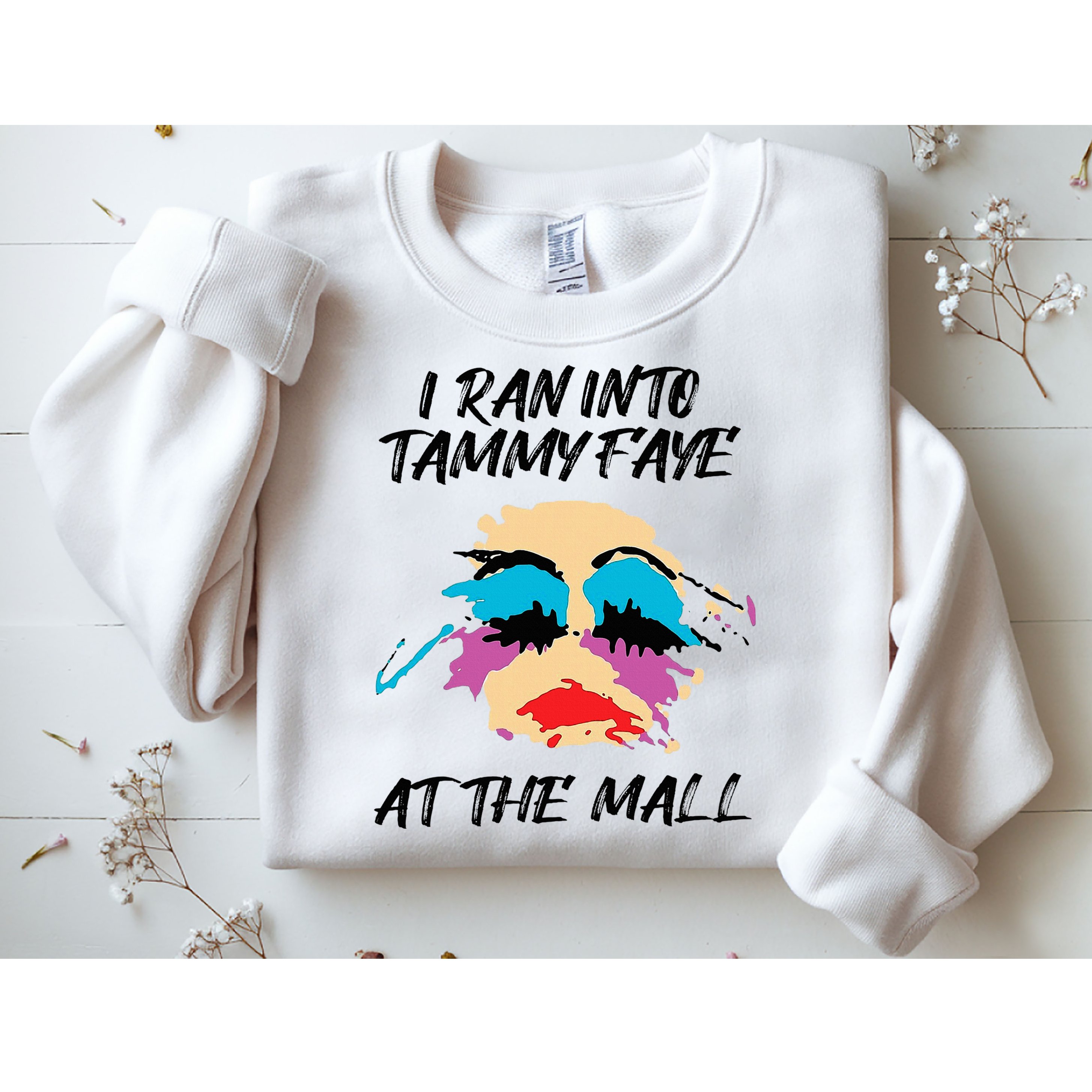 I Ran Into Tammy Faye Bakker At The Mall Sweatshirt