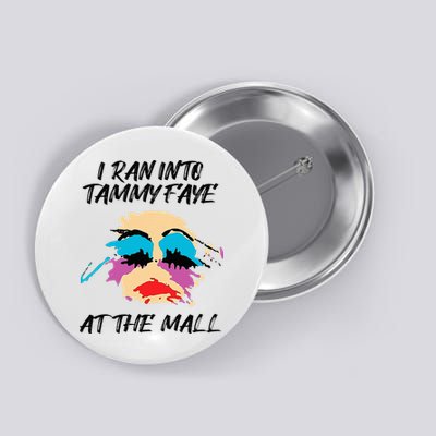 I Ran Into Tammy Faye Bakker At The Mall Button