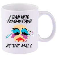 I Ran Into Tammy Faye Bakker At The Mall 11oz C Handle Ceramic Mug