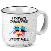 I Ran Into Tammy Faye Bakker At The Mall 15oz Campfire Ceramic Mug