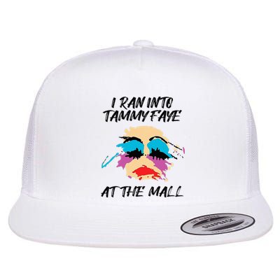 I Ran Into Tammy Faye Bakker At The Mall Flat Bill Trucker Hat