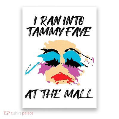 I Ran Into Tammy Faye Bakker At The Mall Poster