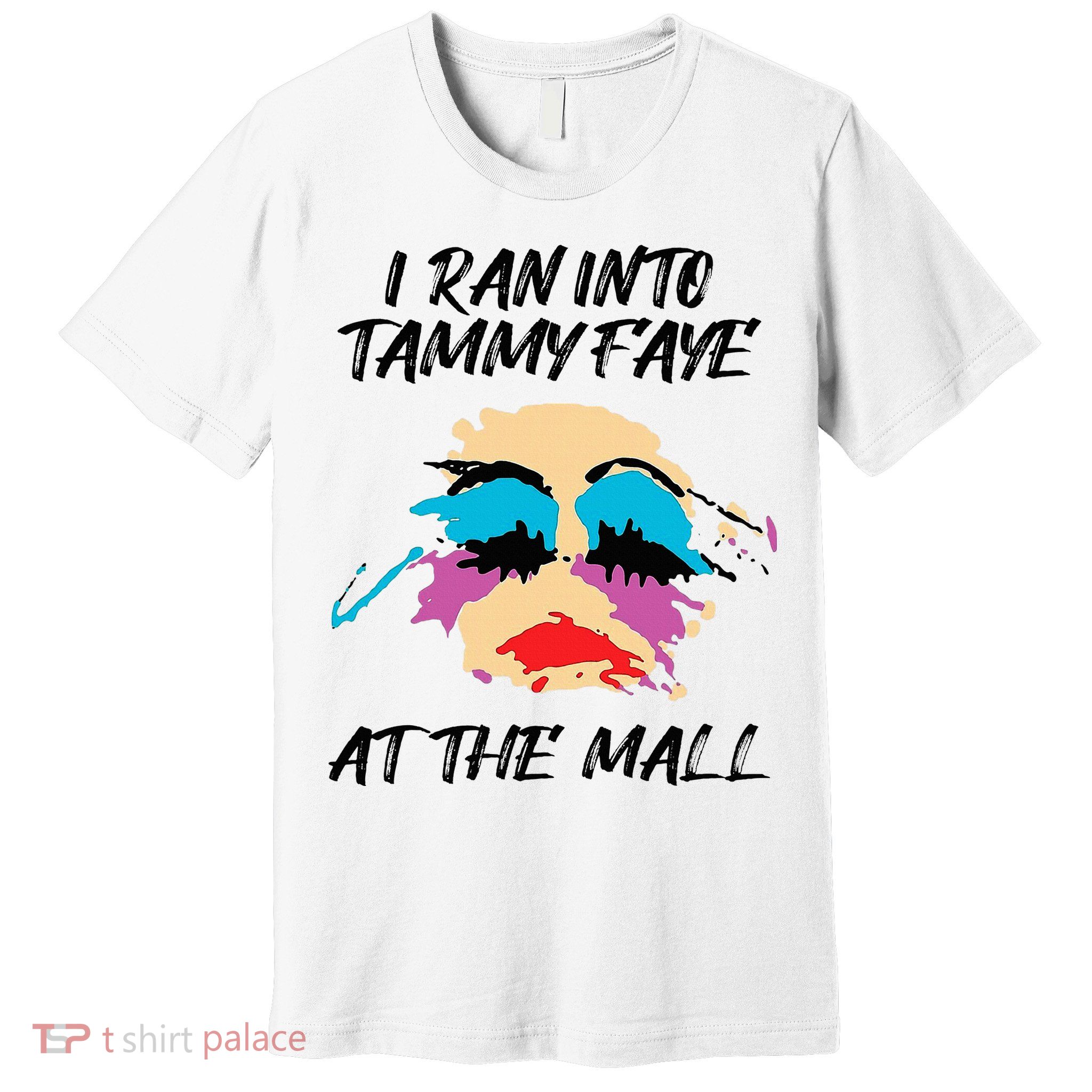 I Ran Into Tammy Faye Bakker At The Mall Premium T-Shirt