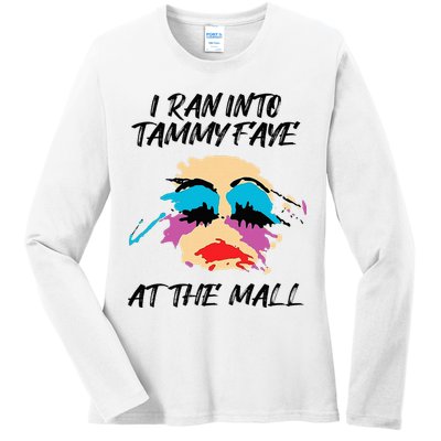 I Ran Into Tammy Faye Bakker At The Mall Ladies Long Sleeve Shirt