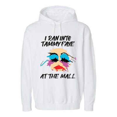 I Ran Into Tammy Faye Bakker At The Mall Garment-Dyed Fleece Hoodie