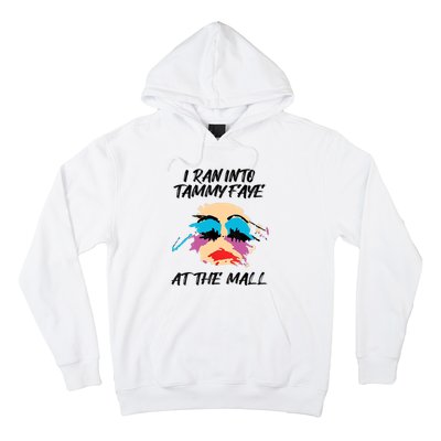 I Ran Into Tammy Faye Bakker At The Mall Hoodie