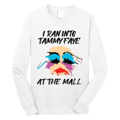 I Ran Into Tammy Faye Bakker At The Mall Long Sleeve Shirt