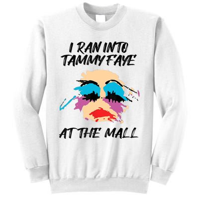 I Ran Into Tammy Faye Bakker At The Mall Sweatshirt