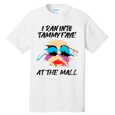 I Ran Into Tammy Faye Bakker At The Mall Tall T-Shirt