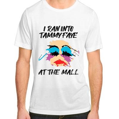 I Ran Into Tammy Faye Bakker At The Mall Adult ChromaSoft Performance T-Shirt