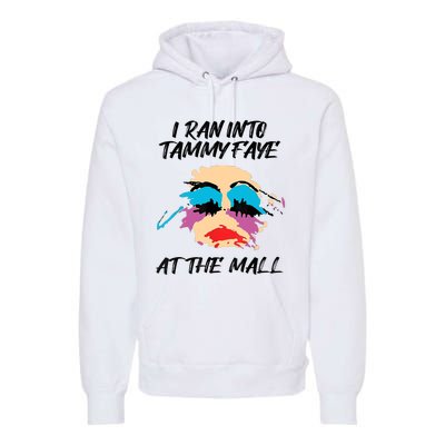 I Ran Into Tammy Faye Bakker At The Mall Premium Hoodie