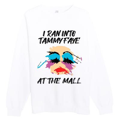 I Ran Into Tammy Faye Bakker At The Mall Premium Crewneck Sweatshirt