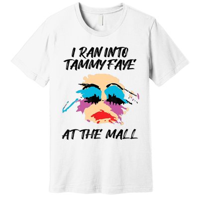 I Ran Into Tammy Faye Bakker At The Mall Premium T-Shirt