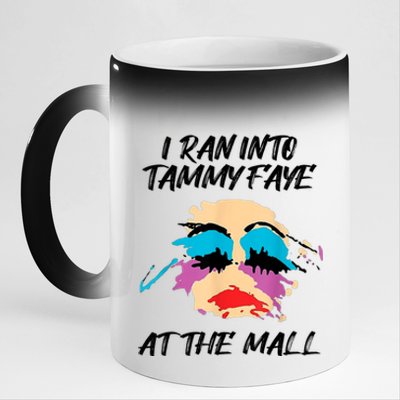 I Ran Into Tammy Faye Bakker At The Mall 11oz Black Color Changing Mug