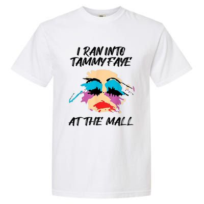 I Ran Into Tammy Faye Bakker At The Mall Garment-Dyed Heavyweight T-Shirt