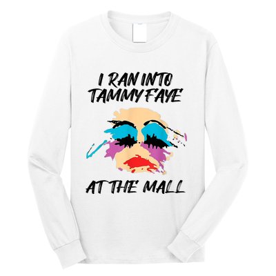 I Ran Into Tammy Faye Bakker At The Mall Long Sleeve Shirt