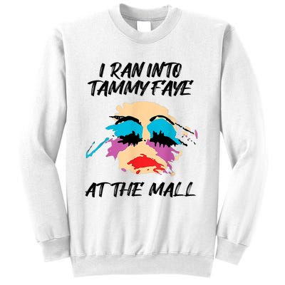 I Ran Into Tammy Faye Bakker At The Mall Sweatshirt