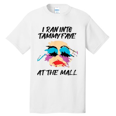 I Ran Into Tammy Faye Bakker At The Mall Tall T-Shirt