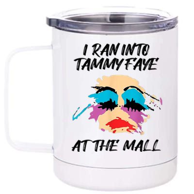 I Ran Into Tammy Faye Bakker At The Mall 12 oz Stainless Steel Tumbler Cup