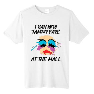 I Ran Into Tammy Faye Bakker At The Mall Tall Fusion ChromaSoft Performance T-Shirt