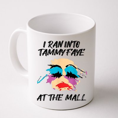 I Ran Into Tammy Faye Bakker At The Mall Coffee Mug