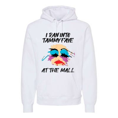 I Ran Into Tammy Faye Bakker At The Mall Premium Hoodie