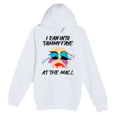 I Ran Into Tammy Faye Bakker At The Mall Premium Pullover Hoodie