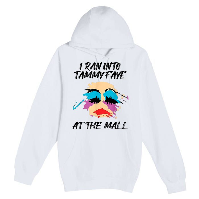 I Ran Into Tammy Faye Bakker At The Mall Premium Pullover Hoodie