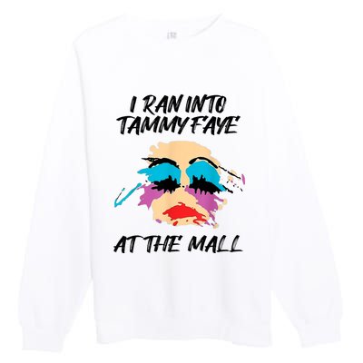 I Ran Into Tammy Faye Bakker At The Mall Premium Crewneck Sweatshirt