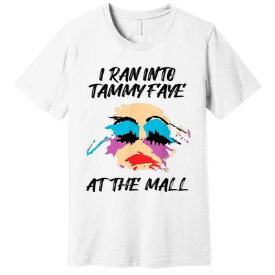 I Ran Into Tammy Faye Bakker At The Mall Premium T-Shirt