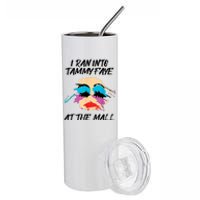 I Ran Into Tammy Faye Bakker At The Mall Stainless Steel Tumbler