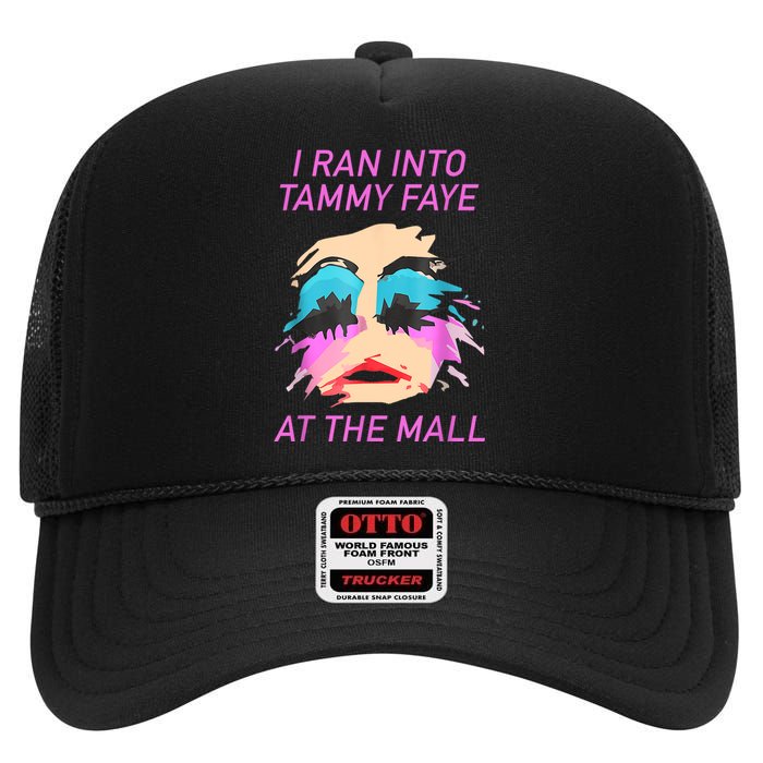 I Ran Into Tammy Faye Bakker At The Mall High Crown Mesh Back Trucker Hat