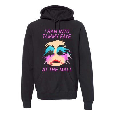 I Ran Into Tammy Faye Bakker At The Mall Premium Hoodie