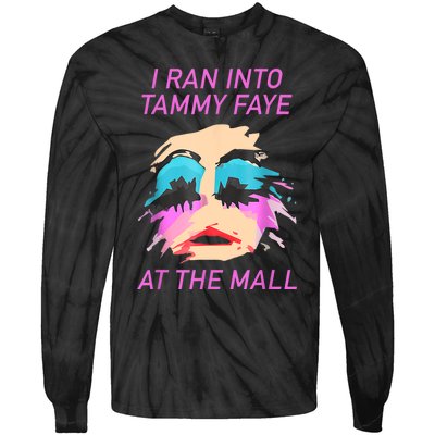 I Ran Into Tammy Faye Bakker At The Mall Tie-Dye Long Sleeve Shirt