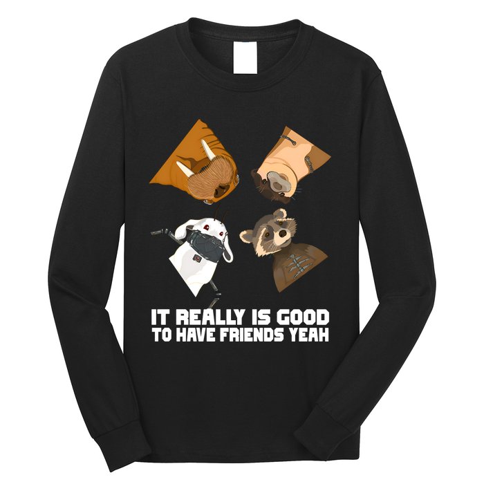 It Really Is Good To Have Friends Yeah Lylla Rocket Floor Teefs Long Sleeve Shirt