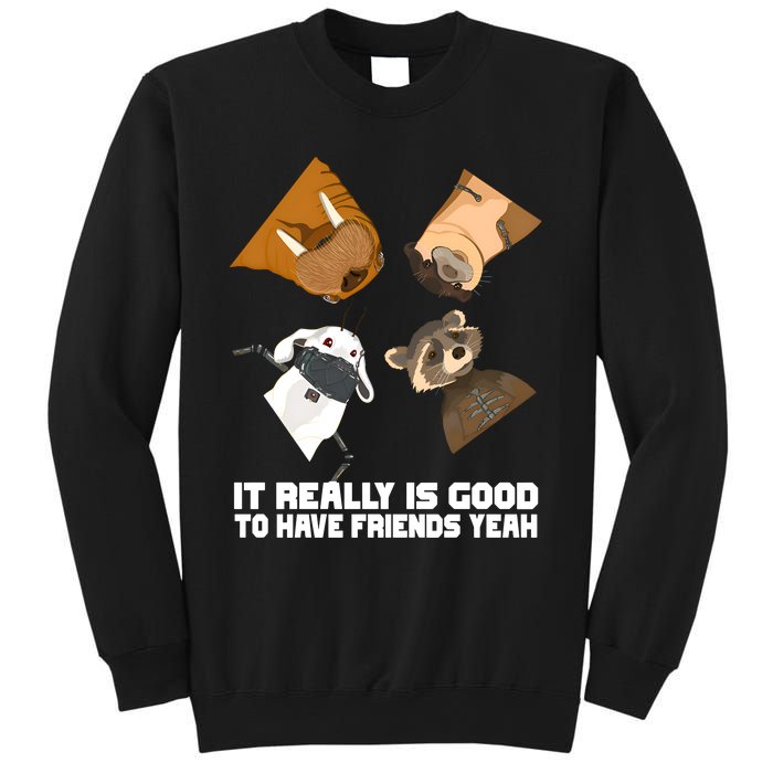 It Really Is Good To Have Friends Yeah Lylla Rocket Floor Teefs Sweatshirt