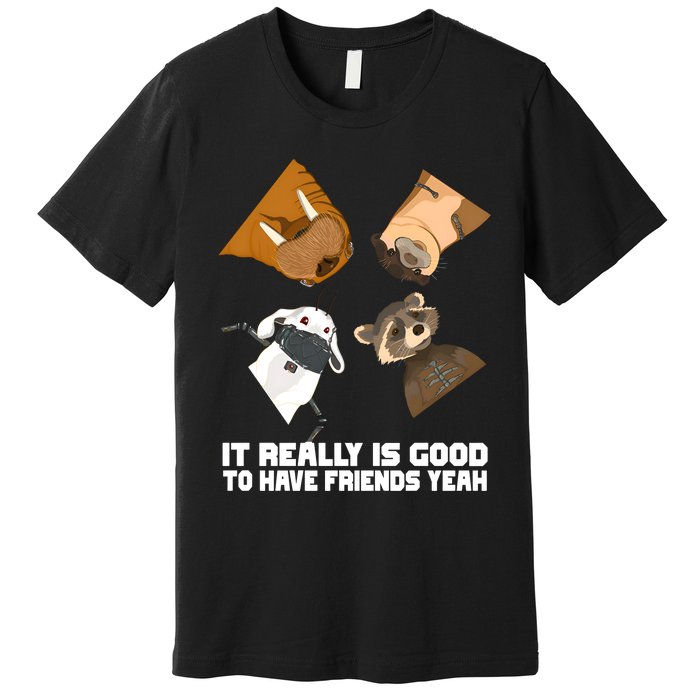 It Really Is Good To Have Friends Yeah Lylla Rocket Floor Teefs Premium T-Shirt