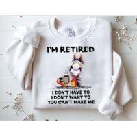 I'm Retired I Don't Have To I Don't Want To Horse Sweatshirt