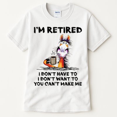 I'm Retired I Don't Have To I Don't Want To Horse Tall T-Shirt