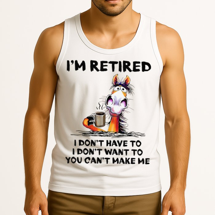 I'm Retired I Don't Have To I Don't Want To Horse Tank Top