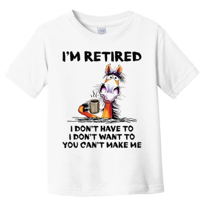 I'm Retired I Don't Have To I Don't Want To Horse Toddler T-Shirt