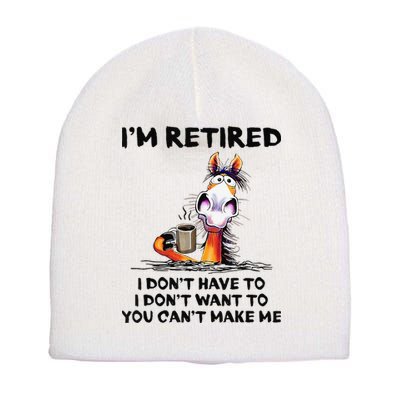 I'm Retired I Don't Have To I Don't Want To Horse Short Acrylic Beanie