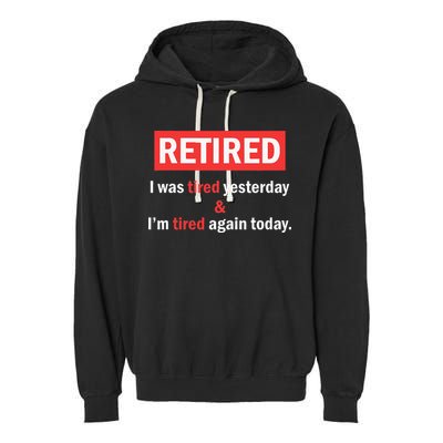 I'm Retired I Was Tired Yesterday And I'm Tired Again Today Garment-Dyed Fleece Hoodie