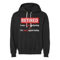 I'm Retired I Was Tired Yesterday And I'm Tired Again Today Garment-Dyed Fleece Hoodie